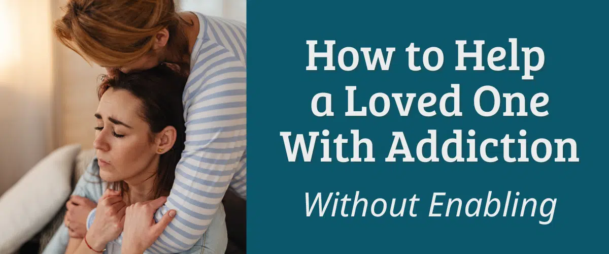 How to Help a Loved One With Addiction Without Enabling - Fora Health