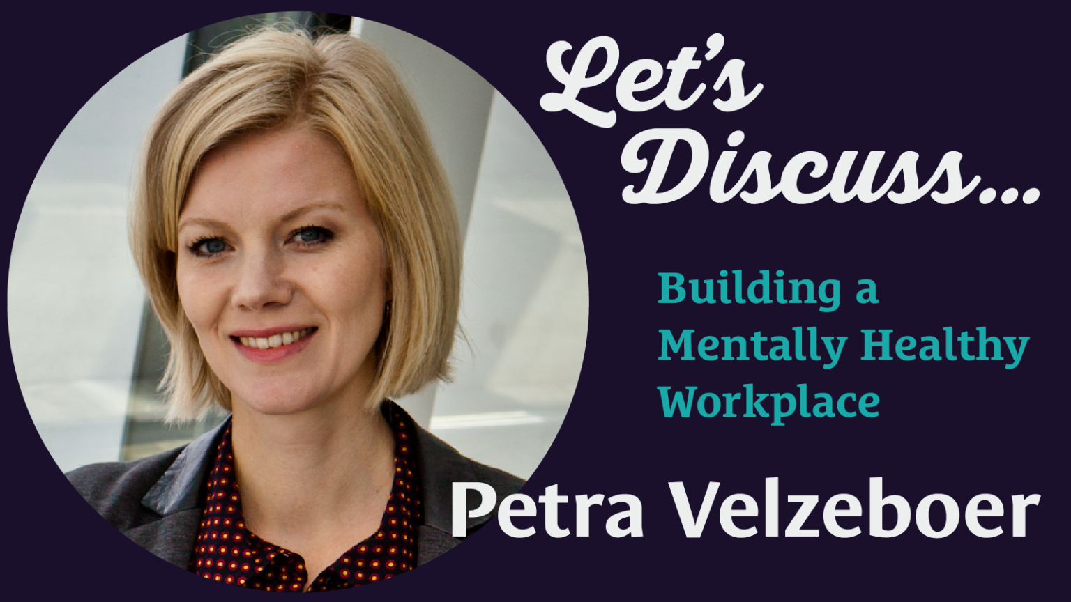 Let's Discuss: Building A Mentally Healthy Workplace - Petra Velzeboer ...